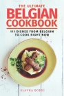 The Ultimate Belgian Cookbook: 111 Dishes From Belgium To Cook Right Now Cover Image