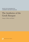 The Aesthetics of the Greek Banquet: Images of Wine and Ritual (Princeton Legacy Library #1095) Cover Image