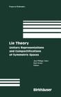 Lie Theory: Unitary Representations and Compactifications of Symmetric Spaces (Progress in Mathematics #229) Cover Image