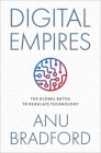 Digital Empires: The Global Battle to Regulate Technology By Anu Bradford Cover Image