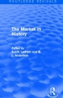 The Market in History (Routledge Revivals): Papers Presented at a Symposium Held 9-13 September 1984 at St George's House, Windsor Castle, Under the A By A. J. H. Latham (Editor), B. L. Anderson (Editor) Cover Image