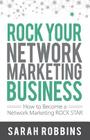 Rock Your Network Marketing Business: How to Become a Network Marketing Rock Star By Sarah Robbins Cover Image