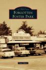 Forgotten Foster Park By Gwen Alferes Cover Image