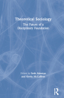 Theoretical Sociology: The Future of a Disciplinary Foundation By Seth Abrutyn (Editor), Kevin McCaffree (Editor) Cover Image