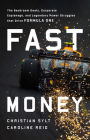 Fast Money: The Backroom Deals, Corporate Espionage, and Legendary Power Struggles that Drive Formula One By Christian Sylt, Caroline Reid Cover Image