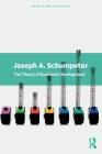 The Theory of Economic Development (Routledge Classics) By Joseph A. Schumpeter Cover Image