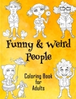 Funny & Weird People Coloring Book for Adults: Large Coloring Book for Grown ups of Funny, Guggy, Stupid, Nice Friendly & Naughty People - Perfect Gif By Coloring Alchemy Cover Image