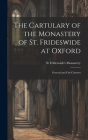 The Cartulary of the Monastery of St. Frideswide at Oxford: General and City Charters By St Frideswide's Monastery Cover Image