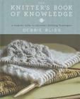 The Knitter's Book of Knowledge: A Complete Guide to Essential Knitting Techniques By Debbie Bliss Cover Image