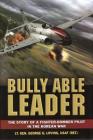 Bully Able Leader: The Story of a Fighter-Bomber Pilot in the Korean War By George Loving Usaf (Retd ). Cover Image