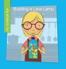 Building a Lava Lamp (My Early Library: My Science Fun) By Brooke Rowe, Jeff Bane (Illustrator) Cover Image