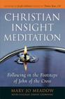 Christian Insight Meditation: Following in the Footsteps of John of the Cross By Mary Jo Meadow, Kevin Culligan (Contributions by), Daniel Chowning (Contributions by), Joseph Goldstein (Foreword by), Thomas Ryan, CSP (Preface by) Cover Image