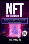 NFT For Beginners: A Complete Step by Step Guide To Make Money With Non-Fungible Tokens And The Best NFT Strategy for Beginners in 2022 ( Cover Image