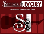 Strings and Ivory: The Exhaustive Book of Scales and Modes By Jeffrey Carl Cover Image