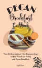 Pecan Breakfast Cookbook: Your Kitchen Assistant, for Beginners Eager to Wow Friends and Family with Pecan Breakfasts. By Wyatt Brown Cover Image