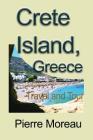 Crete Island, Greece: Travel and Tour By Pierre Moreau Cover Image