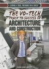 The Vo-Tech Track to Success in Architecture and Construction (Learning a Trade) By Amie Jane Leavitt Cover Image