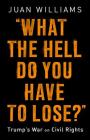 What the Hell Do You Have to Lose?: Trump's War on Civil Rights By Juan Williams Cover Image