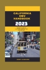DMV California handbook 2023: Perfect guide for California driving test 2023, edition By Jerry R. Brown Cover Image