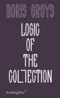 Logic of the Collection By Boris Groys Cover Image