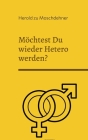Möchtest Du wieder Hetero werden?: Dies ist Dein Rückführungsbuch By Herold Zu Moschdehner Cover Image