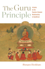 The Guru Principle: A Guide to the Teacher-Student Relationship in Buddhism By Lama Shenpen Hookham Cover Image