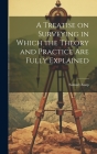 A Treatise on Surveying in Which the Theory and Practice are Fully Explained By Alsop Samuel Cover Image