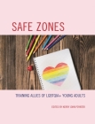 Safe Zones: Training Allies of LGBTQIA+ Young Adults By Kerry John Poynter (Editor) Cover Image
