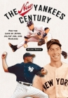 The New Yankees Century: For the Love of Jeter, Joltin' Joe, and Mariano By Alan Ross Cover Image
