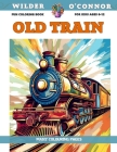 Fun Coloring Book for kids Ages 6-12 - Old Train - Many colouring pages By Wilder O'Connor Cover Image