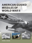 American Guided Missiles of World War II (New Vanguard) By Steven J. Zaloga, Jim Laurier (Illustrator) Cover Image