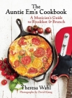 The Auntie Em's Cookbook: A Musician's Guide to Breakfast & Brunch & Dessert! By Theresa C. Wahl, David Kiang (Photographer) Cover Image