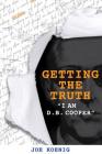 Getting The Truth: I Am D.B. Cooper By Joe Koenig Cover Image
