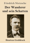 Der Wanderer und sein Schatten (Großdruck) By Friedrich Wilhelm Nietzsche Cover Image