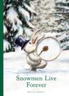 Snowmen Live Forever By Thierry Dedieu Cover Image