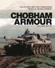 Chobham Armour: Cold War British Armoured Vehicle Development By William Suttie Cover Image