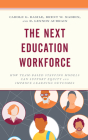 The Next Education Workforce: How Team-Based Staffing Models Can Support Equity and Improve Learning Outcomes By Carole G. Basile, Brent W. Maddin, R. Lennon Audrain Cover Image