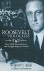 Roosevelt and the Holocaust: How FDR Saved the Jews and Brought Hope to a Nation By Robert L. Beir, Brian Josepher (With) Cover Image
