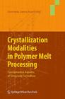 Crystallization Modalities in Polymer Melt Processing: Fundamental Aspects of Structure Formation By Hermann Janeschitz-Kriegl Cover Image