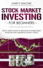Stock Market Investing for Beginners: Quick Start Guide to Become an Intelligent Investor and Generate Money Today Cover Image