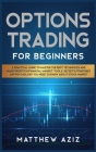 Options Trading for Beginners: A Practical Guide to Master the Best Techniques and Make Profits in Financial Market. Tools, Secrets, Strategies and P Cover Image
