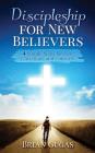Discipleship for New Believers: 4 Simple Steps for New Christians and Converts Cover Image