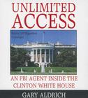 Unlimited Access: An FBI Agent Inside the Clinton White House Cover Image