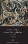 Alfred Döblin: Monsters, Cyborgs and Berliners 1900-1933 (Germanic Literatures #20) By Robert Craig Cover Image