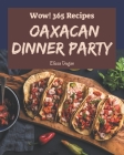 Wow! 365 Oaxacan Dinner Party Recipes: More Than an Oaxacan Dinner Party Cookbook Cover Image