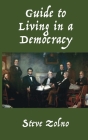 Guide to Living in a Democracy By Steve Zolno Cover Image