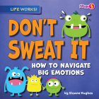 Don't Sweat It: How to Navigate Big Emotions By Sloane Hughes Cover Image