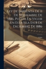 Ley De Imprenta De 11 De Noviembre De 1886, Puesta En Vigor En Esta Isla En 8 De Diciembre De 1886 Cover Image