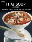 The Thai Soup Secret: Transform Your Health With ThaiLand By Catrina Jefferson Cover Image