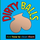 Dirty Balls: How to Clean Them, Funny White Elephant, Secret Santa Gift By Mappy Thomas Cover Image